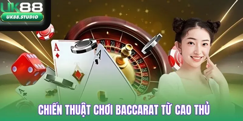 Chiến thuật chơi baccarat từ cao thủ