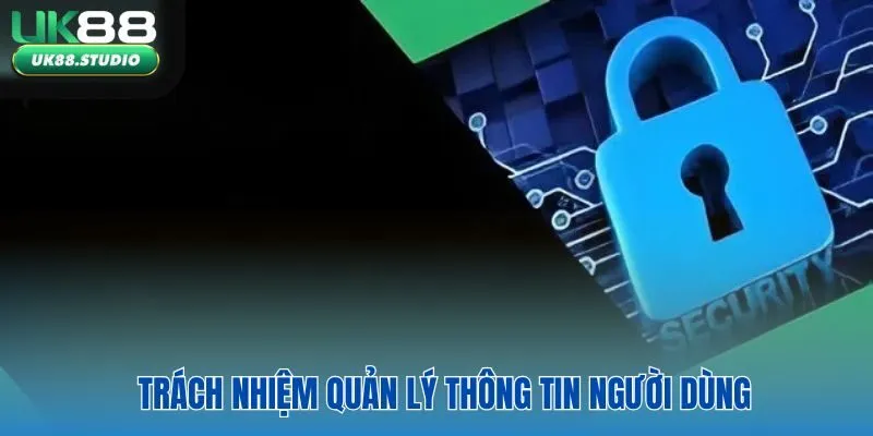 Trách nhiệm quản lý thông tin người dùng từ nhà cái