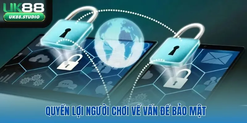 Quyền lợi người chơi về vấn đề bảo mật