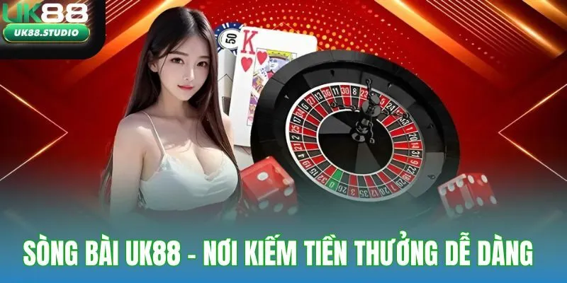 Sòng bài UK88 - nơi kiếm tiền thưởng dễ dàng và nhanh chóng