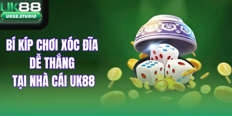 Bí kíp chơi xóc đĩa dễ thắng tại nhà cái UK88